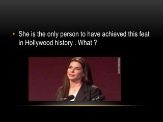 • She is the only person to have achieved this feat
in Hollywood history . What ?
 