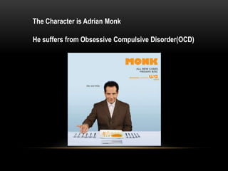 The Character is Adrian Monk
He suffers from Obsessive Compulsive Disorder(OCD)
 