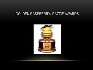 GOLDEN RASPBERRY/ RAZZIE AWARDS
 