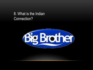 8. What is the Indian
Connection?
 
