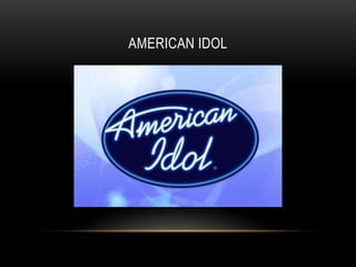 AMERICAN IDOL
 