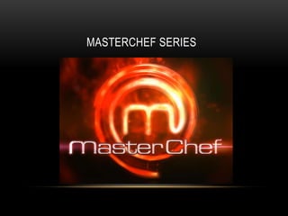 MASTERCHEF SERIES
 