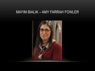 MAYIM BIALIK – AMY FARRAH FOWLER
 