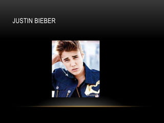 JUSTIN BIEBER
 