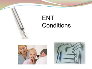 ENT
Conditions
 