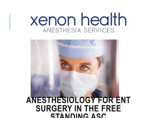 ANESTHESIOLOGY FOR ENT
SURGERY IN THE FREE
 