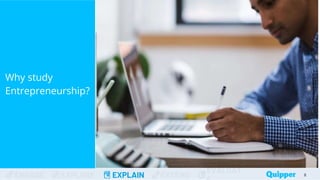 ENGAGE EXPLORE EXPLAIN EXTEND
EVALUAT
Why study
Entrepreneurship?
8
 