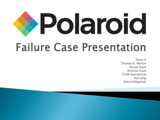 Failure Case Presentation Team 4 Thomas K. Mahon Ronak Dave Andrew Clark Todd Swardenski Rae Jang AakarshAgarwal 