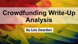 Crowdfunding Write-Up
Analysis
By Lois Dearden
 