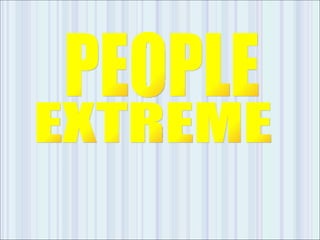 PEOPLE  EXTREME 