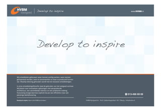 Wij ontwikkelen gebouwen waar mensen prettig werken, waar mensen
geïnspireerd worden, waar ze samenwerken en waar ze productief kunnen
zijn. Waarbij rekening gehouden wordt met de nieuwste ontwikkelingen.

In onze ontwikkelingsfilosofie staat de gebruiker van het vastgoed centraal.
Wij kiezen voor innovatieve oplossingen met aansprekende
architectuur, een aantrekkelijk interieur en een praktische indeling.
Huisvesting draagt daarmee expliciet bij aan een efficiënte maar ook
plezierige bedrijfsvoering.
 