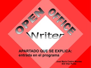 [object Object],José María Castro Montes IES Vilar Ponte OPEN   OFFICE   Writer 