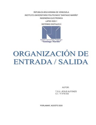 REPUBLICA BOLIVARIANA DE VENEZUELA
INSTITUTO UNIVERSITARIO POLITECNICO "SANTIAGO MARIÑO"
INGENIERIA ELECTRONICA
LAPSO 2020-1
SISTEMAS DIGITALES II
PORLAMAR, AGOSTO 2020
AUTOR:
T.S.U. JESUS ALFONZO
C.I.: 17.418.532
 