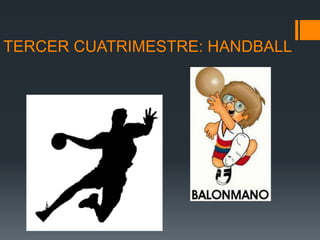 TERCER CUATRIMESTRE: HANDBALL
 