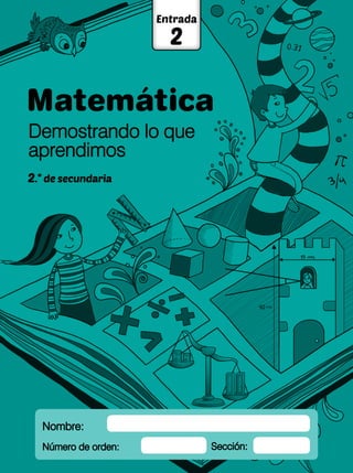 Matemática
Entrada
2
2.° de secundaria
Nombre:
Número de orden: Sección:
Demostrando lo que
aprendimos
 