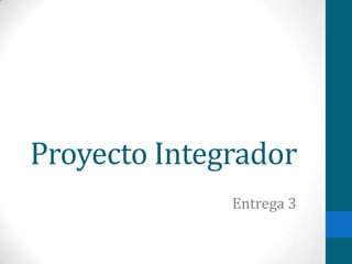 Proyecto Integrador
Entrega 3
 