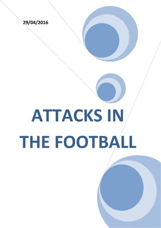 29/04/2016
ATTACKS IN
THE FOOTBALL
 