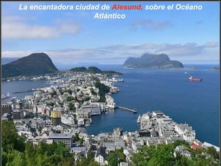 La encantadora ciudad de Alesund, sobre el Océano
                    Atlántico
 