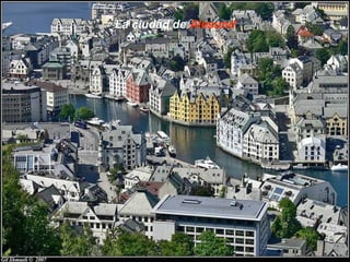 La ciudad de Alesund
 
