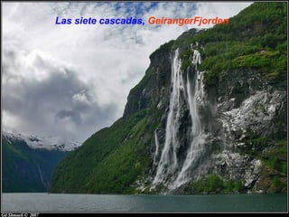 Las siete cascadas, GeirangerFjorden
 