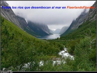 Todos los ríos que desembocan al mar en FiaerlandsFjorden
 