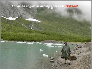 Lluvia en el glaciar del lago del valle Briksdal
 