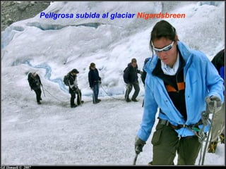 Peligrosa subida al glaciar Nigardsbreen
 