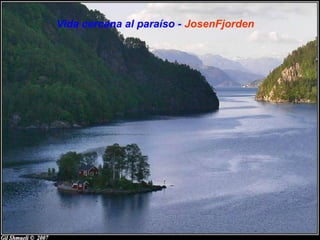 Vida cercana al paraíso - JosenFjorden
 