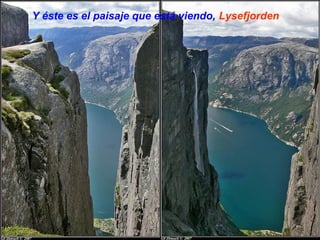 Y éste es el paisaje que está viendo, Lysefjorden
 
