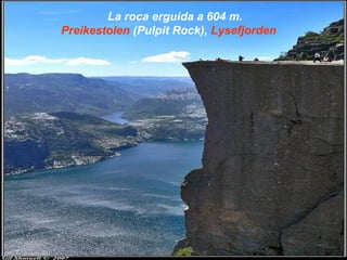 La roca erguida a 604 m.
Preikestolen (Pulpit Rock), Lysefjorden
 