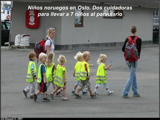 Niños noruegos en Oslo. Dos cuidadoras
   para llevar a 7 niños al parvulario
 