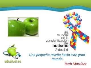 Una pequeña reseña hacia este gran
             mundo
                     Ruth Martínez
 