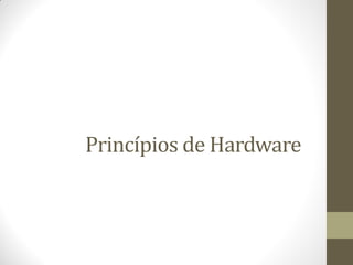 Princípios de Hardware
 