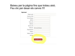 Baixeu per la pàgina fins que trobeu això.
Feu clic per desar els canvis !!!!

 