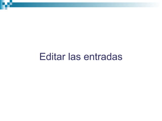 Editar las entradas
 