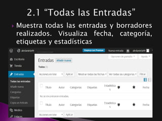  Muestra todas las entradas y borradores
realizados. Visualiza fecha, categoría,
etiquetas y estadísticas
 