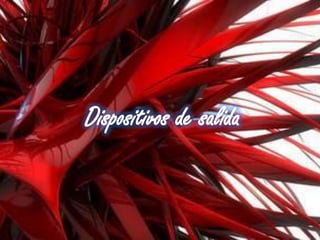 Dispositivos de salida
 