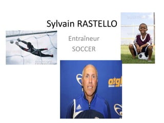 Sylvain RASTELLO Entraîneur SOCCER 