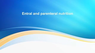 Entral and parenteral nutrition
 