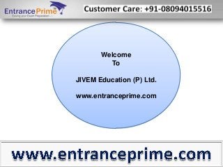 Welcome
To
JIVEM Education (P) Ltd.
www.entranceprime.com
 