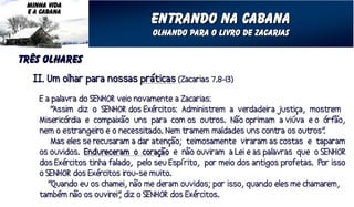 MINHA VIDA
 E A CABANA
               entrando na cabana
               Olhando para o livro de zacarias


três olhares
 