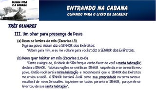 MINHA VIDA
 E A CABANA
               entrando na cabana
               Olhando para o livro de zacarias


três olhares
 