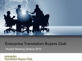 Enterprise Translation Buyers Club Hosted Meeting Greece 2012 