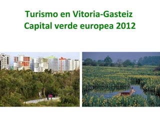 Turismo en Vitoria-Gasteiz
Capital verde europea 2012

 