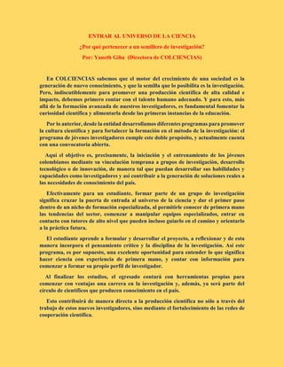 ENTRAR AL UNIVERSO DE LA CIENCIA
¿Por qué pertenecer a un semillero de investigación?
Por: Yaneth Giha (Directora de COLCI...