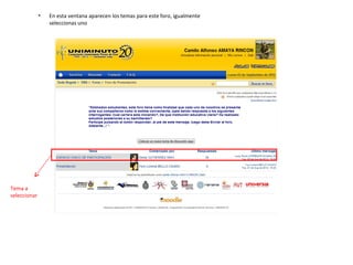 •   En esta ventana aparecen los temas para este foro, igualmente
                  seleccionas uno




Tema a
seleccionar
 