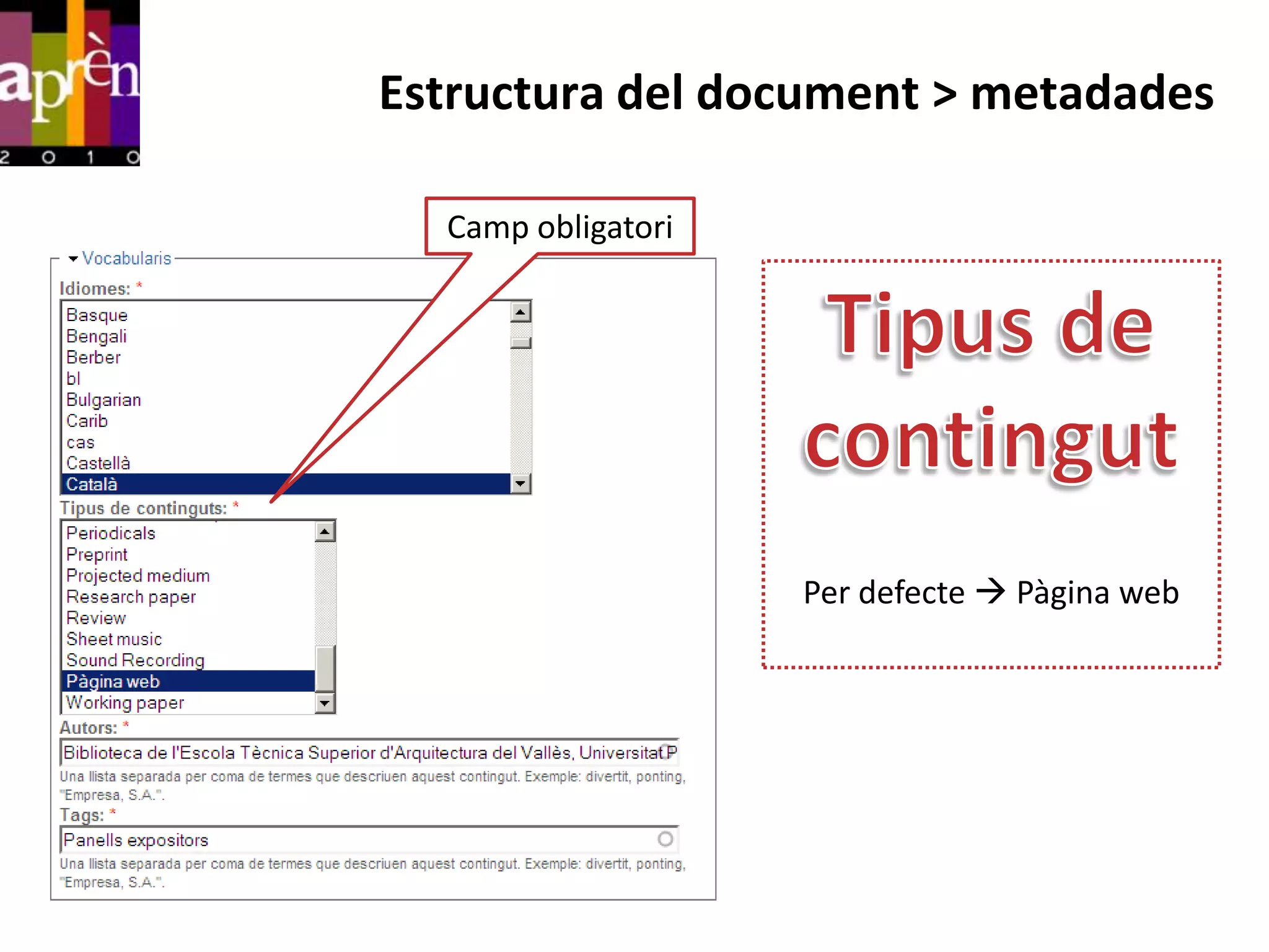 Estructura del document > metadades

  Camp obligatori




                    Per defecte  Pàgina web
 
