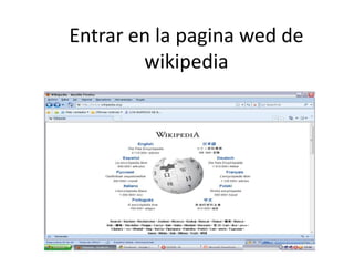 Entrar en la pagina wed de
        wikipedia
 