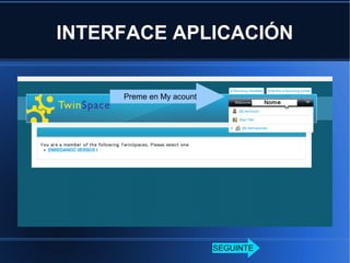INTERFACE APLICACIÓN

Preme en My acount

SEGUINTE

 