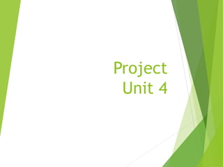 Project
Unit 4
 